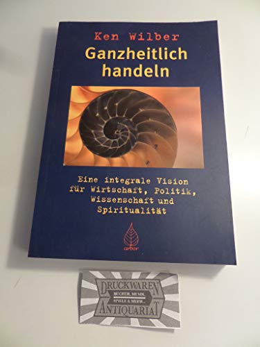 Beispielbild fr Ganzheitlich handeln: Eine integrale Vision fr Wirtschaft, Politik, Wissenschaft und Spiritualitt zum Verkauf von medimops