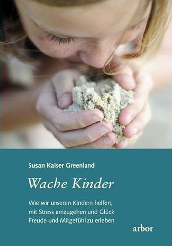 Stock image for Wache Kinder: Wie wir unseren Kindern helfen, mit Stress umzugehen und Glck, Freude und Mitgefhl zu erleben for sale by BuchZeichen-Versandhandel