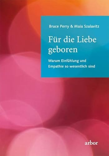 Beispielbild fr Fr die Liebe geboren: Warum Einfhlung und Empathie so wesentlich sind zum Verkauf von medimops