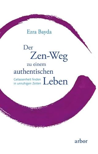 Stock image for Der Zen-Weg zu einem authentischen Leben: Gelassenheit finden in unruhigen Zeiten for sale by medimops