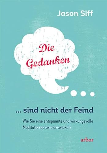 Beispielbild fr Die Gedanken sind nicht der Feind: Wie Sie eine entspannte und wirkungsvolle Meditationspraxis entwickeln zum Verkauf von medimops