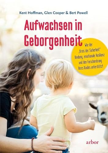 Beispielbild fr Aufwachsen in Geborgenheit: Wie der ?Kreis der Sicherheit? Bindung, emotionale Resilienz und den Forscherdrang Ihres Kindes untersttzt zum Verkauf von medimops