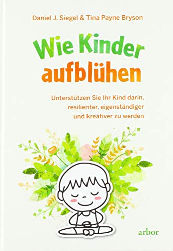 Beispielbild fr Wie Kinder aufblhen: Untersttzen Sie Ihr Kind darin, resilienter, eigenstndiger und kreativer zu werden zum Verkauf von medimops