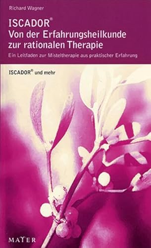 Beispielbild fr ISCADOR - von der Erfahrungsheilkunde zur rationalen Therapie: Ein Leitfaden zur Misteltherapie aus praktischer Erfahrung zum Verkauf von medimops