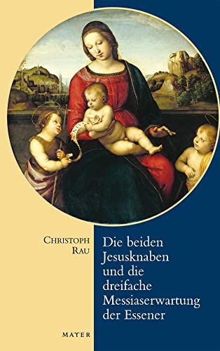 Die beiden Jesusknaben und die Messiaserwartung der Essener : Geleitwort von Vicke von Behr - Christoph Rau