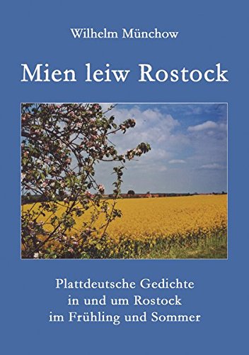 9783867854344: Mien leiw Rostock: Plattdeutsche Gedichte in und um Rostock im Frhling und Sommer - Mnchow, Wilhelm