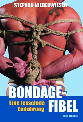 Bondage-Fibel: Eine fesselnde Einführung - Stephan Niederwieser