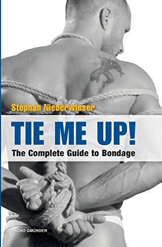 Imagen de archivo de Tie Me Up! the Complete Guide to Bondage a la venta por Ria Christie Collections