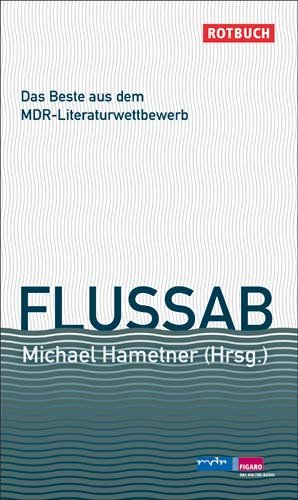 9783867890724: Flussab: Die besten Kurzgeschichten aus dem 13. MDR-Literaturwettbewerb 2008