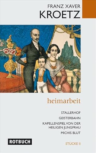 Heimarbeit - Ein antidialogisches Stück in 20 Bildern (= Stücke Band II (2). Enthält ferner: Stallerhof/ Geisterbahn/ Kapellenspiel von der heiligen Jungfrau/ Michis Blut - Kroetz Franz Xaver