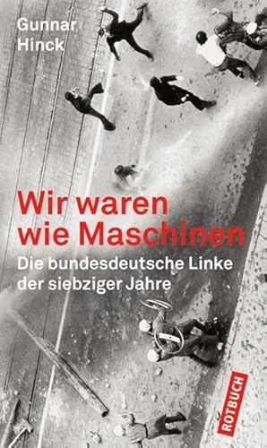 Wir waren wie Maschinen: Die bundesdeutsche Linke der siebziger Jahre - Gunnar Hinck