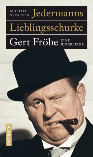 Jedermanns Lieblingsschurke: Gert Fröbe. Eine Biografie - Michael Strauven