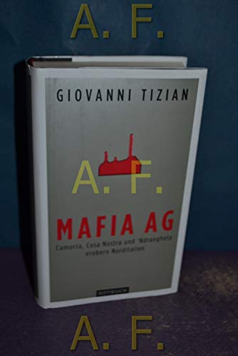9783867891660: Mafia AG: Camorra, Cosa Nostra und 'Ndrangheta erobern Norditalien