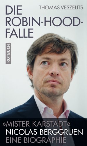 Beispielbild fr Die Robin-Hood-Falle: "Mr. Karstadt" Nicolas Berggruen. Eine Biographie zum Verkauf von medimops