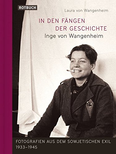 Beispielbild fr In den Fngen der Geschichte: Inge von Wangenheim - Fotografien aus dem sowjetischen Exil 1933-1945 zum Verkauf von medimops