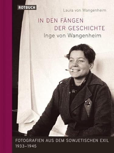 Stock image for In den Fngen der Geschichte: Inge von Wangenheim - Fotografien aus dem sowjetischen Exil 1933-1945 for sale by medimops