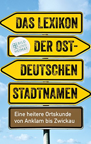 Beispielbild fr Das Lexikon der ostdeutschen Stadtnamen: Eine heitere Ortskunde von Anklam bis Zwickau zum Verkauf von medimops