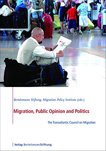 Beispielbild fr Migration, Public Opinion and Politics: The Transatlantic Council on Migration zum Verkauf von Hay-on-Wye Booksellers