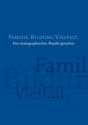 Imagen de archivo de Familie. Bildung, Vielfalt. Den demographischen Wandel gestalten. a la venta por Antiquariat Bcherkeller