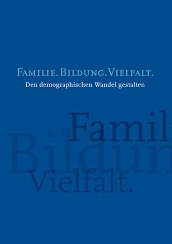 Stock image for Familie. Bildung, Vielfalt. Den demographischen Wandel gestalten. for sale by Antiquariat Bcherkeller
