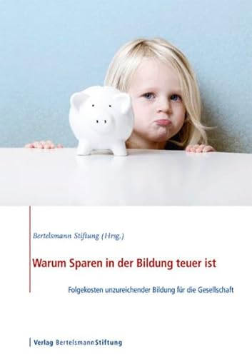 Beispielbild fr Warum Sparen in der Bildung teuer ist: Folgekosten unzureichender Bildung fr die Gesellschaft zum Verkauf von medimops