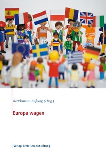 Europa wagen. Bertelsmann-Stiftung (Hrsg.). Mit Beiträgen von (.).