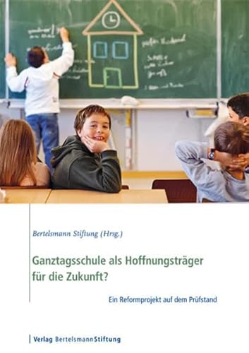 Beispielbild fr Ganztagsschule als Hoffnungstrger fr die Zukunft?: Ein Reformprojekt auf dem Prfstand zum Verkauf von medimops