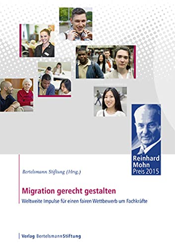 9783867936583: Migration gerecht gestalten: Weltweite Impulse fr einen fairen Wettbewerb um Fachkrfte - Reinhard Mohn Preis 2015