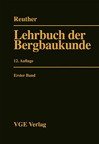Lehrbuch der Bergbaukunde: Mit besonderer Berücksichtigung des Steinkohlebergbaus - Reuther Ernst U