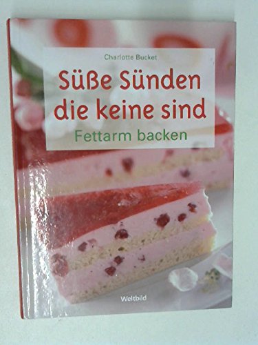 Beispielbild fr Se Snden die keine sind : fettarm backen Charlotte Bucket. [Fotos: Roger Cope . Red.: Anna Cavelius] zum Verkauf von medimops