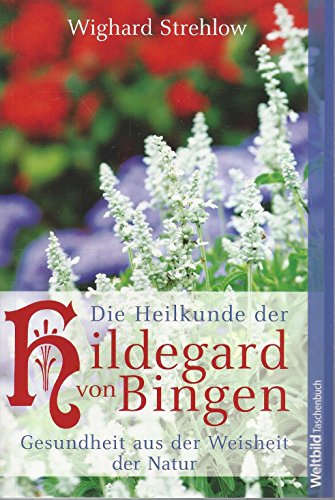 9783868000689: Die Heilkunde der Hildegard von Bingen: Gesundheit aus der Weisheit der Natur.