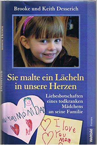 Stock image for Sie malte ein Lcheln in unsere Herzen : Liebesbotschaften eines todkranken Mdchens an seine Familie. for sale by medimops