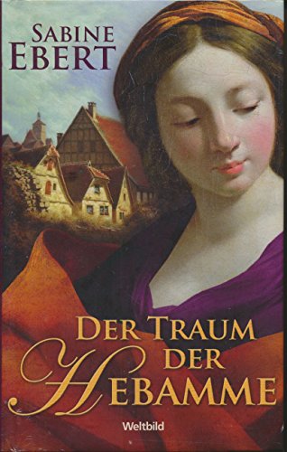 Der Traum der Hebamme; Roman - Ebert, Sabine