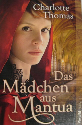 Das Mädchen aus Mantua: Historischer Roman: Historische Liebesromane - Charlotte, Thomas