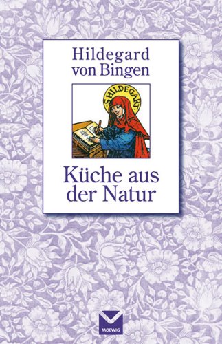 Küche aus der Natur. Hildegard von Bingen - Hildegard von Bingen