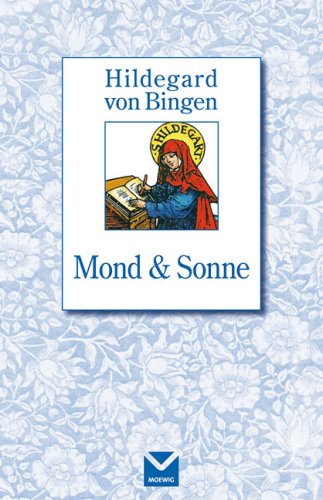 Mond und Sonne. Hildegard von Bingen - Hildegard von Bingen