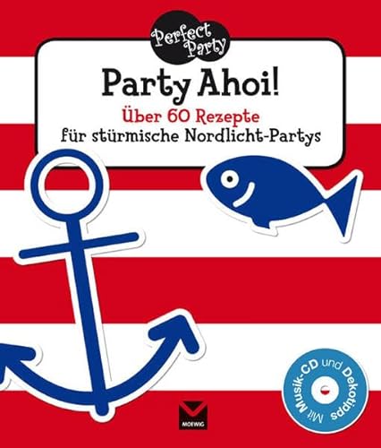 Party Ahoi ! ; Über 60 Rezepte für stürmische Nordlicht-Partys - Mit Musik-CD (50 Minuten Partymu...