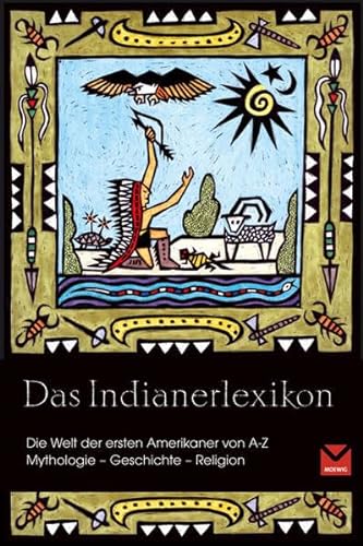 Stock image for Das Indianerlexikon: Die Welt der ersten Indianer von A - Z. Mythologie - Geschichte - Religion for sale by medimops