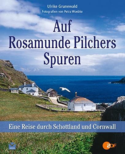 Auf Rosamunde Pilchers Spuren: Eine Reise durch Schottland und Cornwall - Ulrike Grunewald