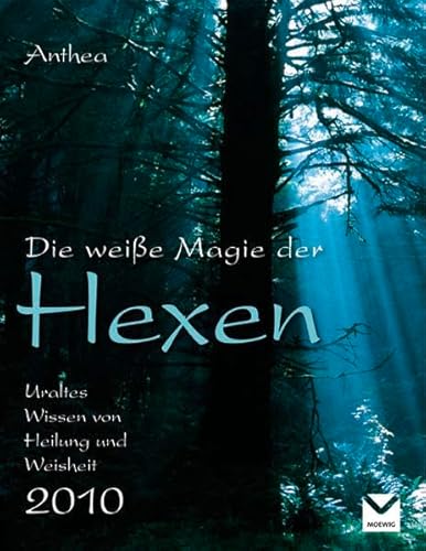 Die weiße Magie der Hexen - Kalender 2010: Uraltes Wissen von Heilung und Weisheit