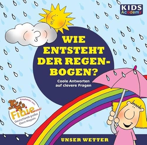 9783868041293: KIDS Academy - Wie entsteht der Regenbogen?: Coole Antworten auf clevere Fragen: Unser Wetter