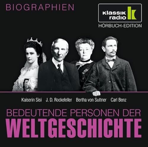 Beispielbild fr KLASSIK RADIO prsentiert: Bedeutende Personen der Weltgeschichte: Kaiserin Sisi / J. D. Rockefeller / Bertha von Suttner / Carl Benz zum Verkauf von medimops