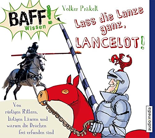 Beispielbild fr BAFF! Wissen - Lass die Lanze ganz, Lancelot! Von rstigen Rittern, lstigen Lusen und warum die Drachen frei erfunden sind, 1 CD zum Verkauf von medimops