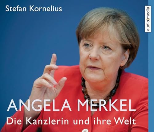 Angela Merkel - Die Kanzlerin und ihre Welt - Kornelius, Stefan