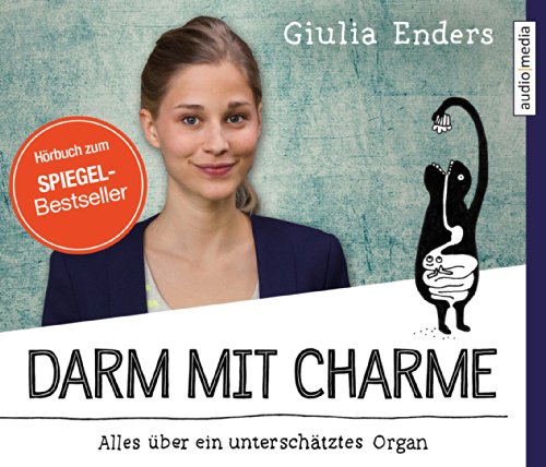 Darm mit Charme: Alles über ein unterschätztes Organ - Giulia Enders