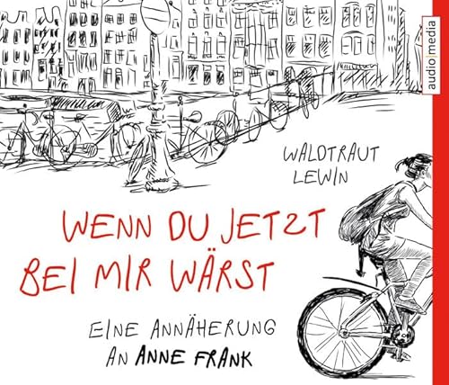 Wenn du jetzt bei mir wärst Eine Annäherung an Anne Frank