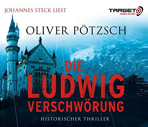 Die Ludwig-Verschwörung, 6 CDs (TARGET - mitten ins Ohr) - Oliver Pötzsch
