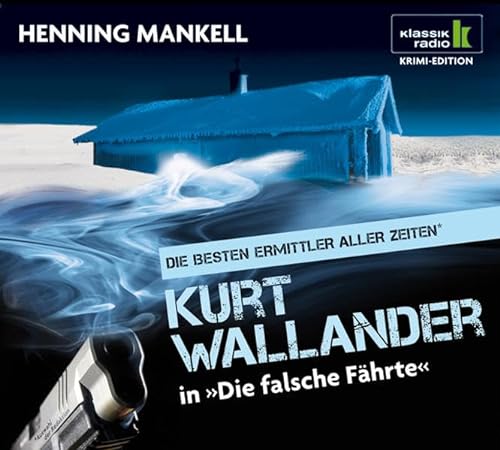 Die falsche Fährte - Kurt Wallander ermittelt, 6 CDs (Klassik Radio Krimi-Edition - Die besten Ermittler aller Zeiten) - Henning Mankell