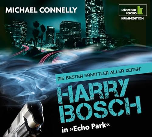 Echo Park - Harry Bosch ermittelt, 6 CDs (Klassik Radio Krimi-Edition - Die besten Ermittler aller Zeiten): Harry Bosch ermittelt. Gekürzte Lesung - Michael Connelly