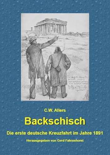 Backschisch: Die erste deutsche Kreuzfahrt im Jahre 1891 - Fahrenhorst Gerd, Allers C. W.